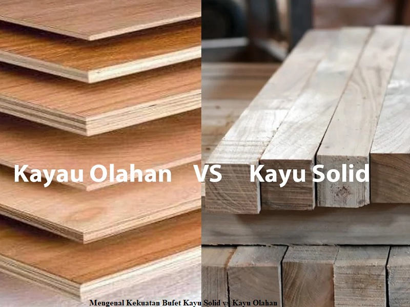 Kekuatan Bufet Kayu Solid vs Kayu Olahan
